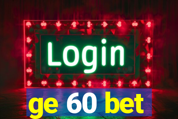 ge 60 bet